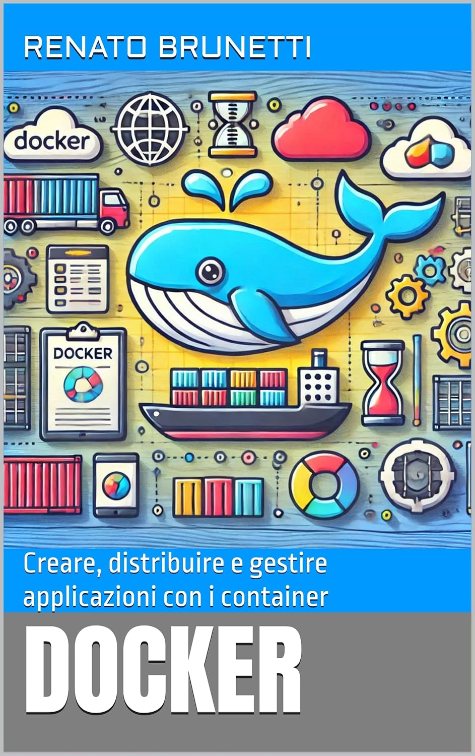 DOCKER: Creare, distribuire e gestire applicazioni con i container